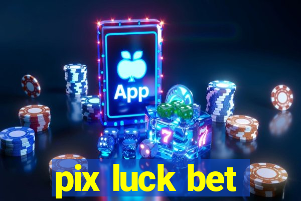 pix luck bet